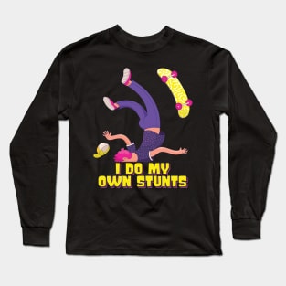 I Do My Own Stunts Funny Skateboard Skate Gift graphic Long Sleeve T-Shirt